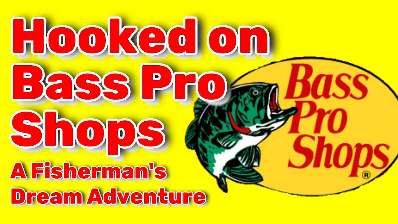Hooked on Bass Pro - A Fisherman's Dream Adventure