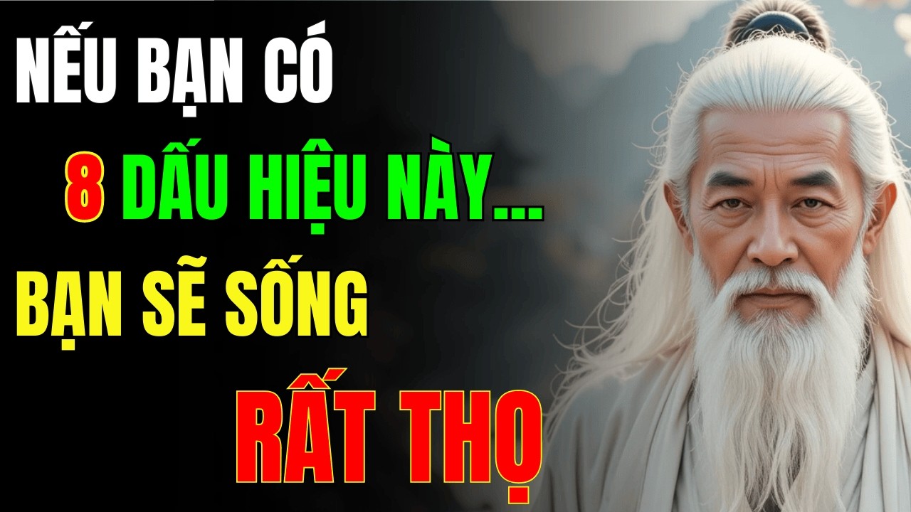 Cổ Nhân Dạy: 8 Dấu Hiệu Cho Thấy Bạn Sống Thọ - Bạn Có Được Mấy Dấu Hiệu?