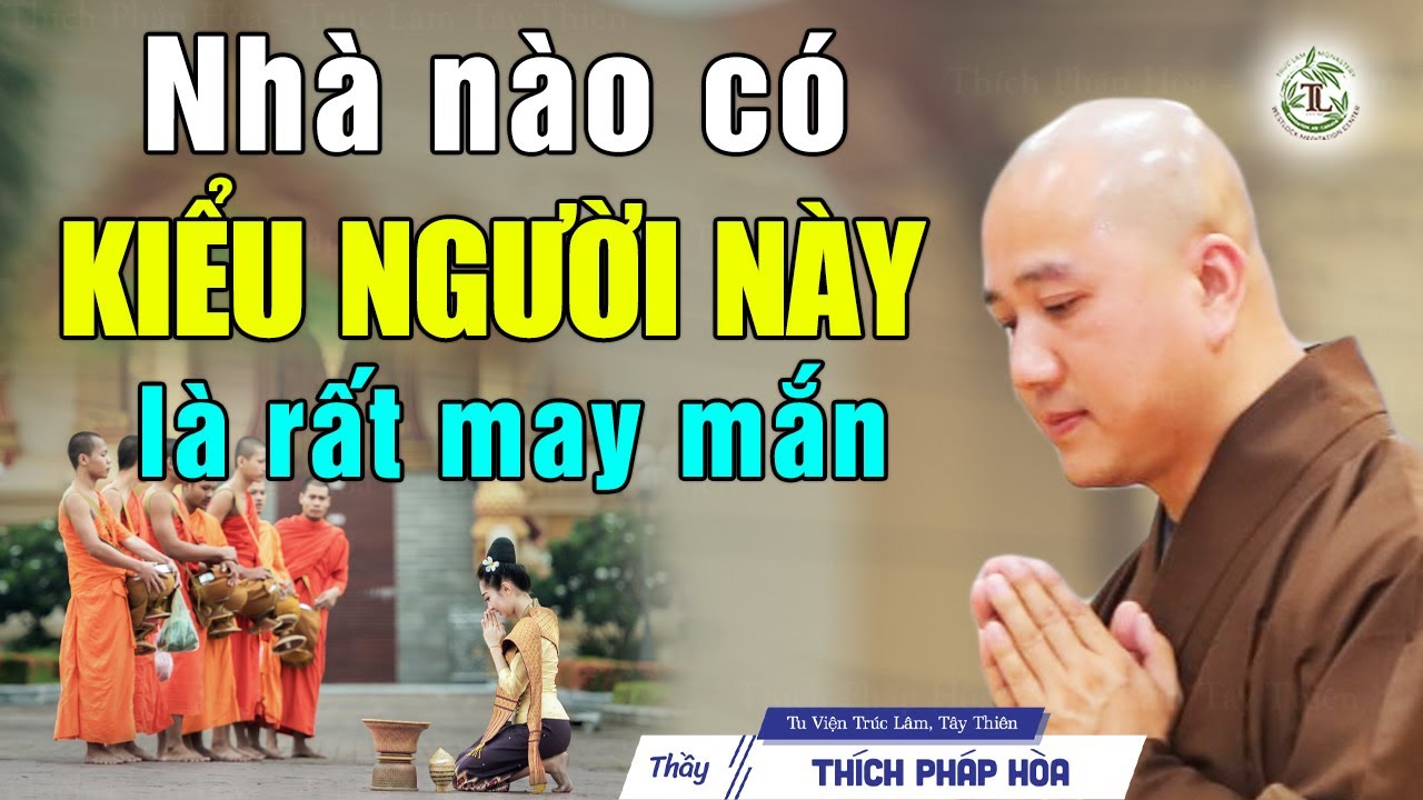 Nhà nào CÓ 1 KIỂU NGƯỜI NÀY là Phước Báu 3 Đời - Thầy Thích Pháp Hòa
