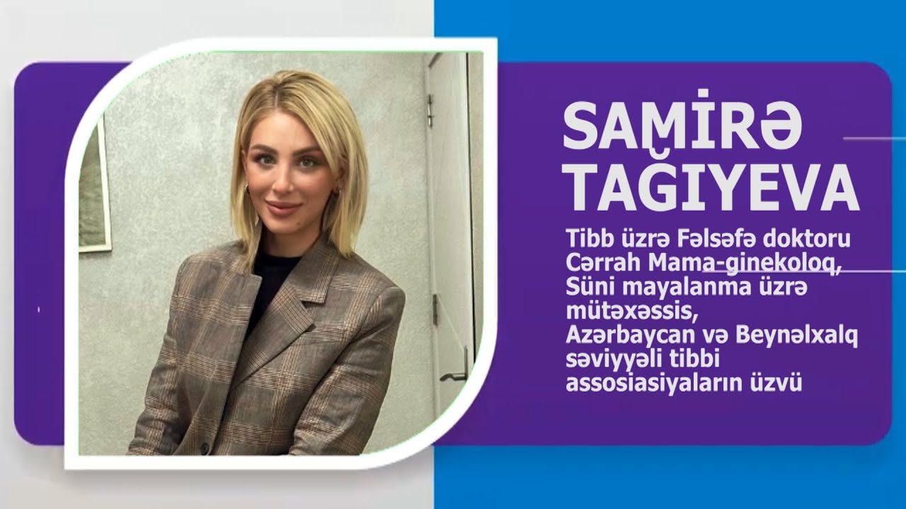 SAMİRƏ RAMİZ QIZI TAĞIYEVA CƏRRAH MAMA-GİNEKOLOQ, TİBB ÜZRƏ FƏLSƏFƏ DOKTORU. WIKIMED.AZ. BIOQRAFIYA