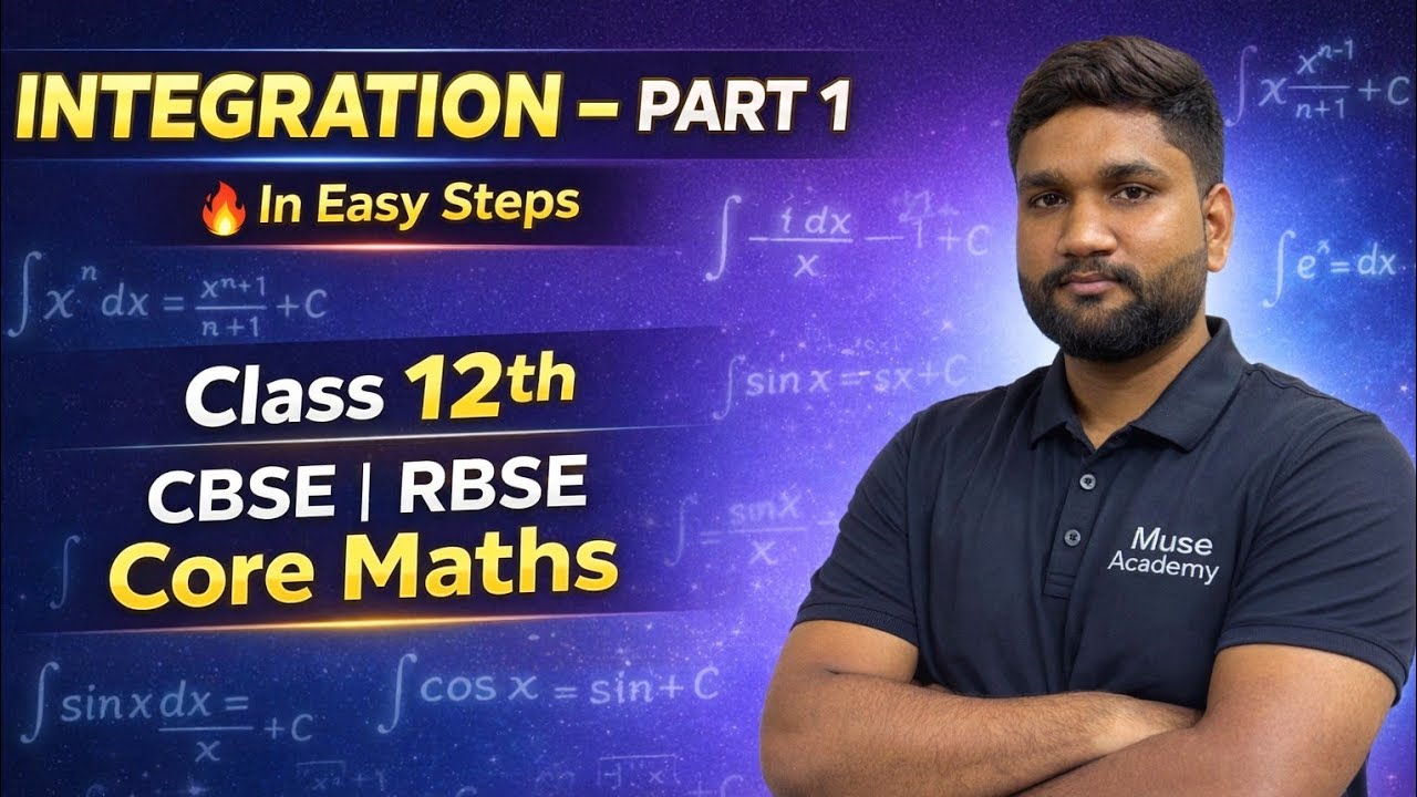 Integration Part 1 🔥 in Easy Steps | Class 12th CBSE & RBSE Core Maths | Muse Academy 📗 💯