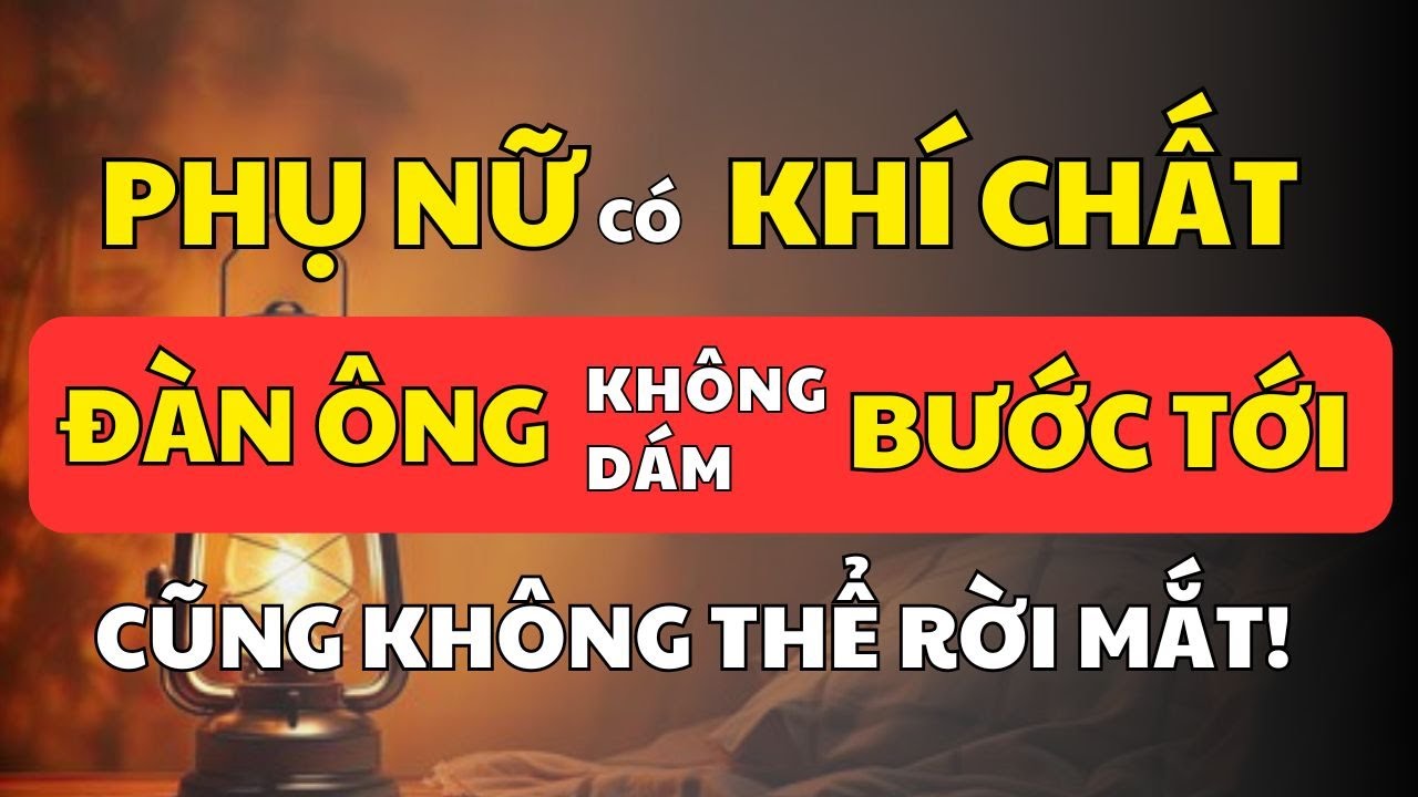 Phụ Nữ Có Khí Chất Này – Đàn Ông Muốn Gần Nhưng Lại Không Dám Lại Gần | Cổ Nhân Minh Triết