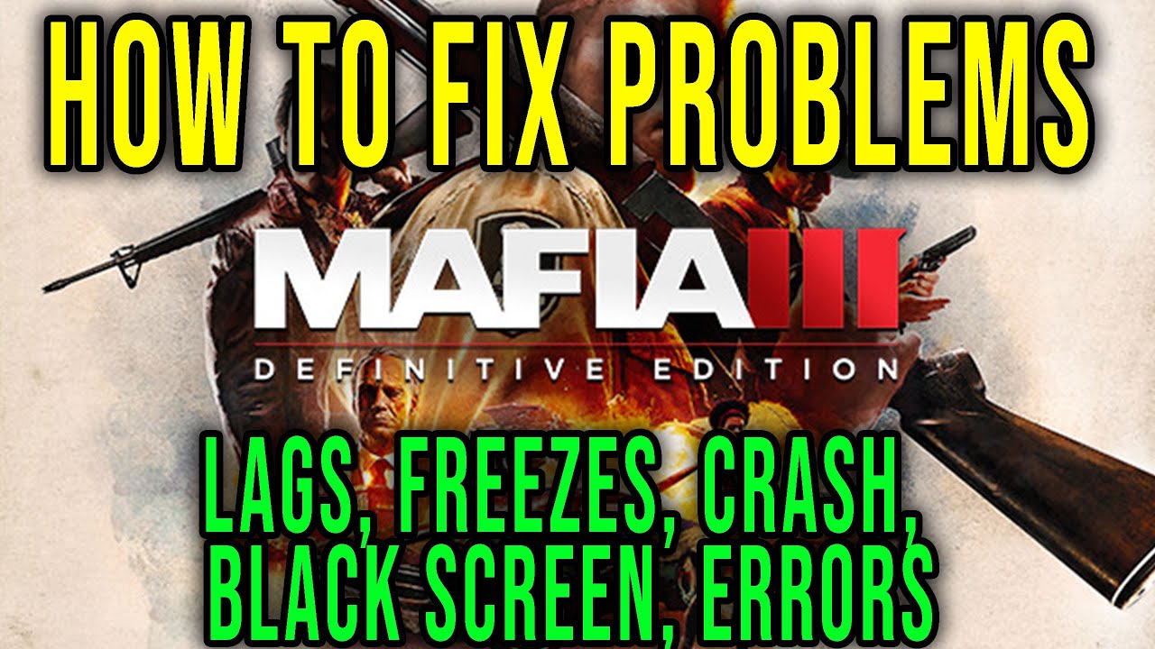 HOW TO FIX LAGS, FREEZES, CRASH, BLACK SCREEN, ERRORS - Mafia 3