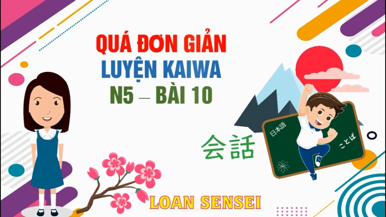 Kaiwa N5 Bài 10 - Luyện phản xạ tiếng Nhật