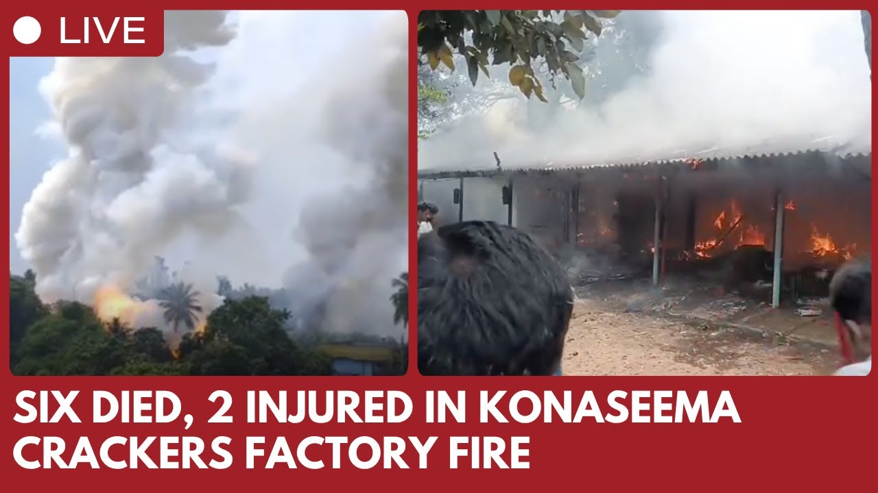 6 feared died in Fire at Crackers Unit in Andhra Pradesh’s Konaseema District