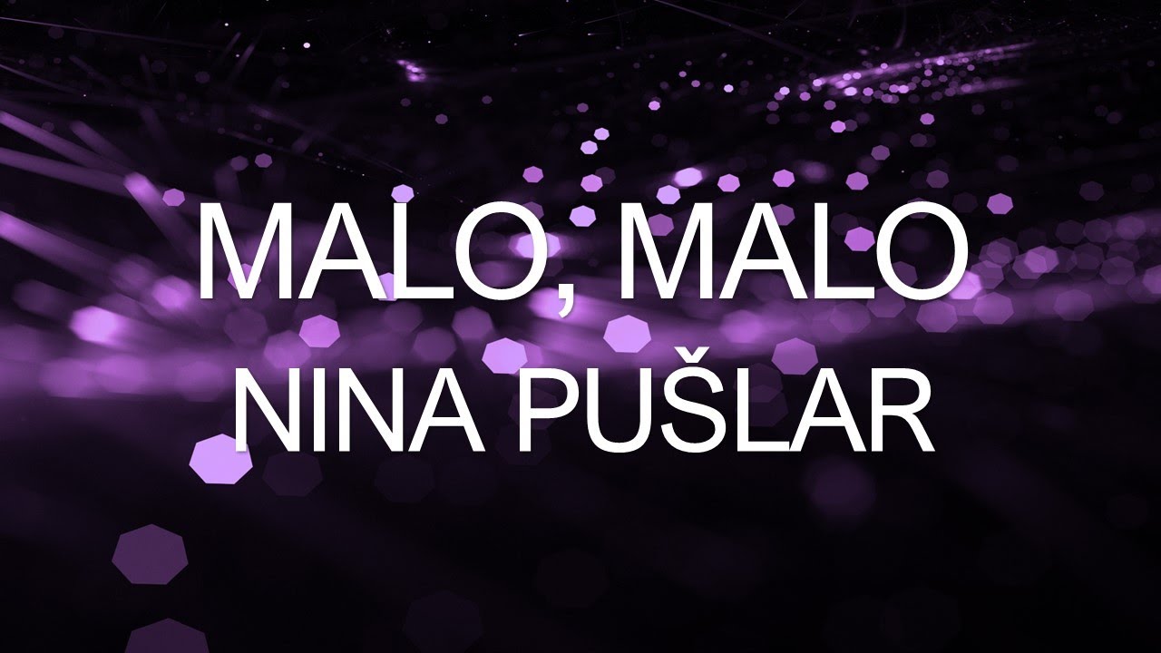 Nina Pu&scaron;lar - Malo, malo (BESEDILO)