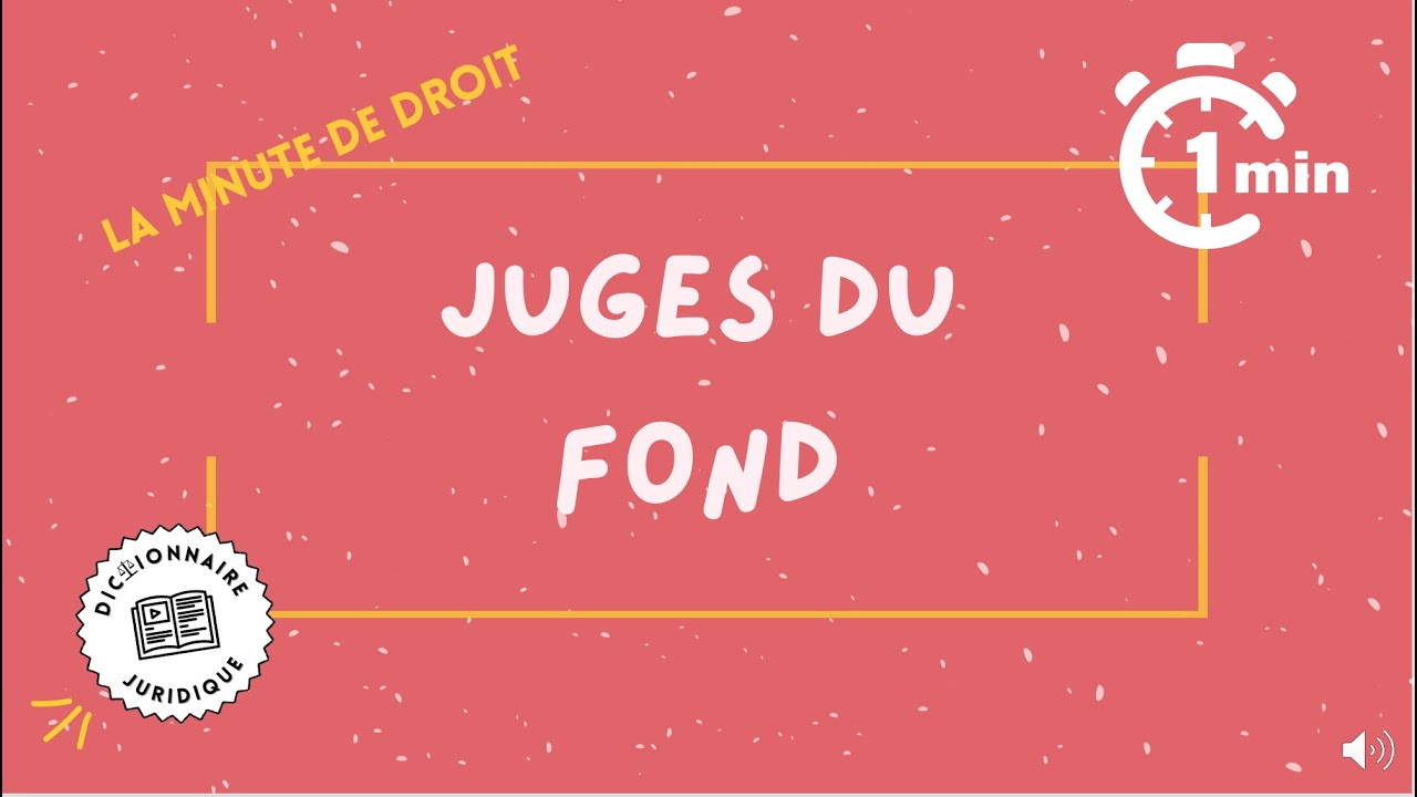 Qui sont les juges du fond ? Minute de droit