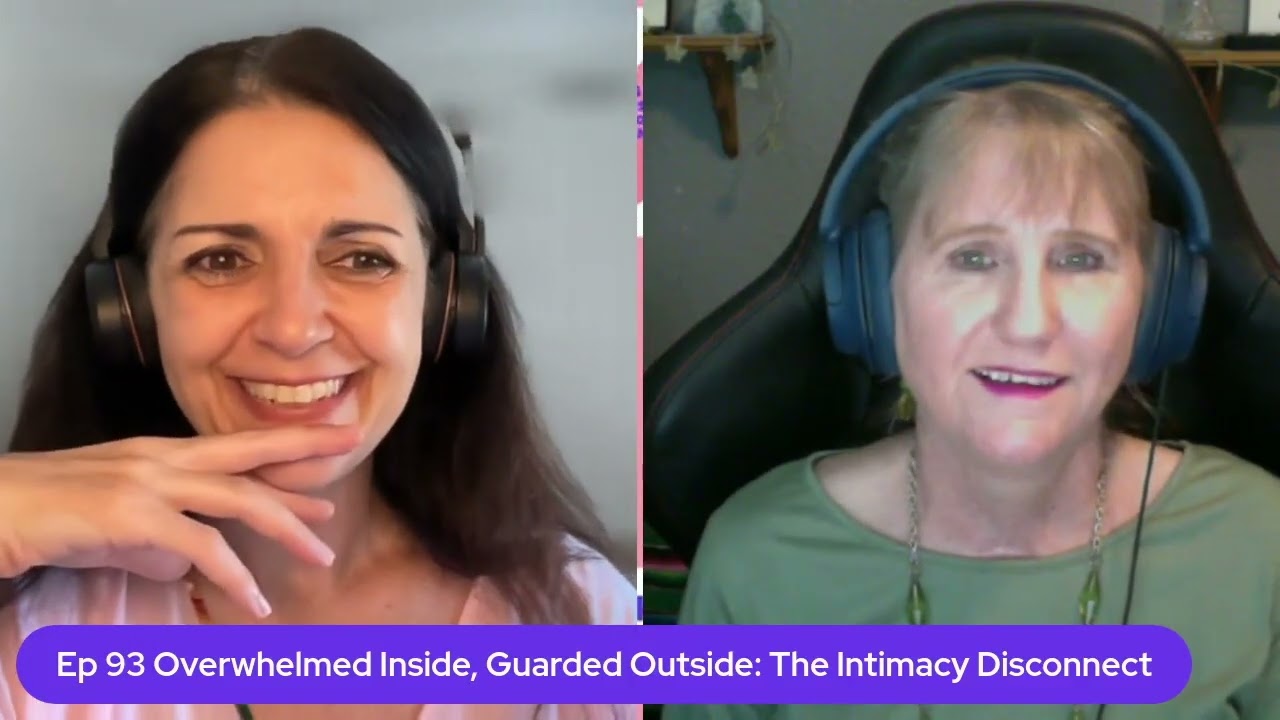 (FULL) Ep 93 Overwhelm Inside, Guarded Outside - The Intimacy Disconnect