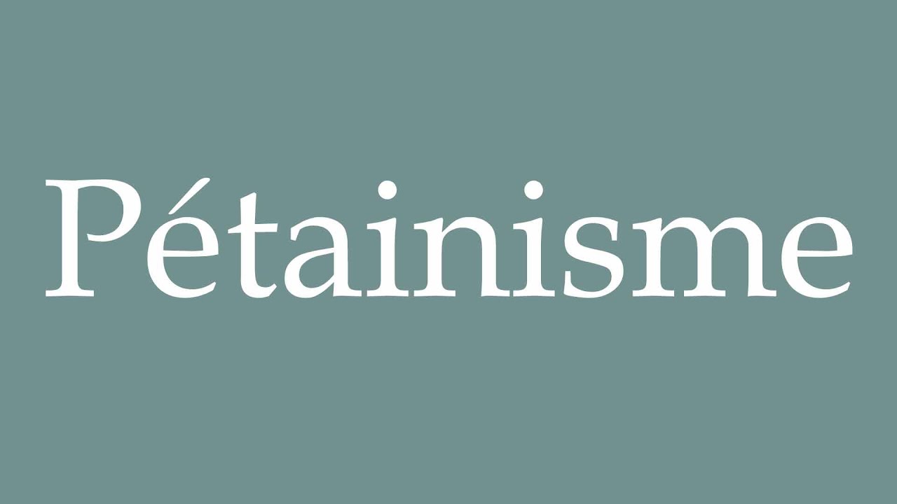 How to Pronounce ''P&eacute;tainisme'' (P&eacute;tainism) Correctly in French