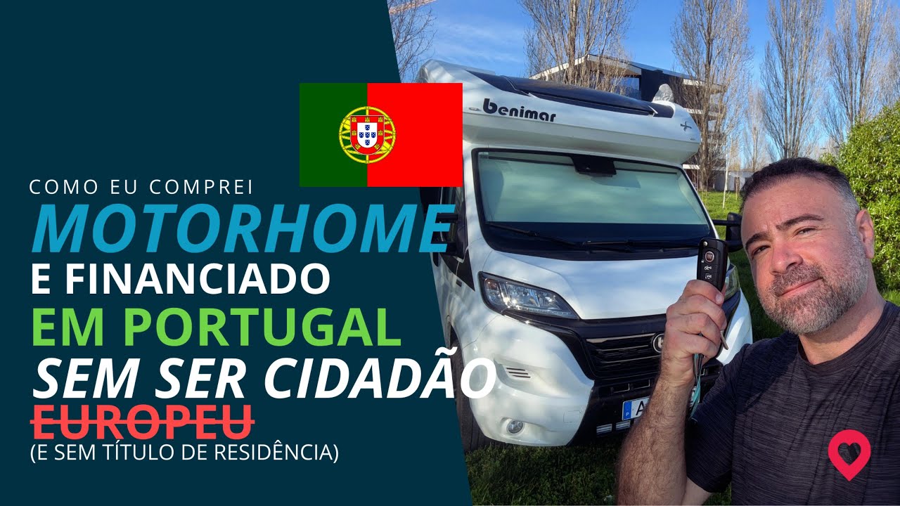 Como COMPREI MOTORHOME em PORTUGAL e FINANCIADO SEM SER CIDADÃO EUROPEU (e sem Tïtulo de Residência)