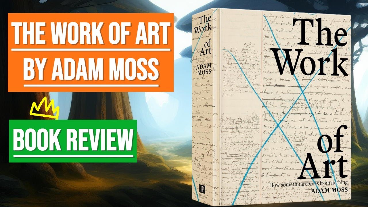 The Work of Art by Adam Moss Book Review: Ultimate Guide to Creative Mastery