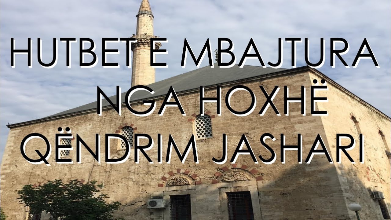 Hutbe | E mira më e madhe në Xhennet - Hoxhë Qëndrim Jashari
