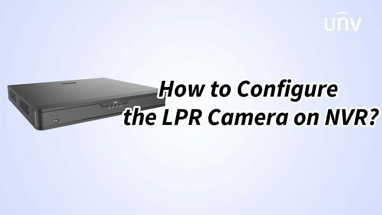 UNV【How to Video】How to Configure the LPR Camera on NVR