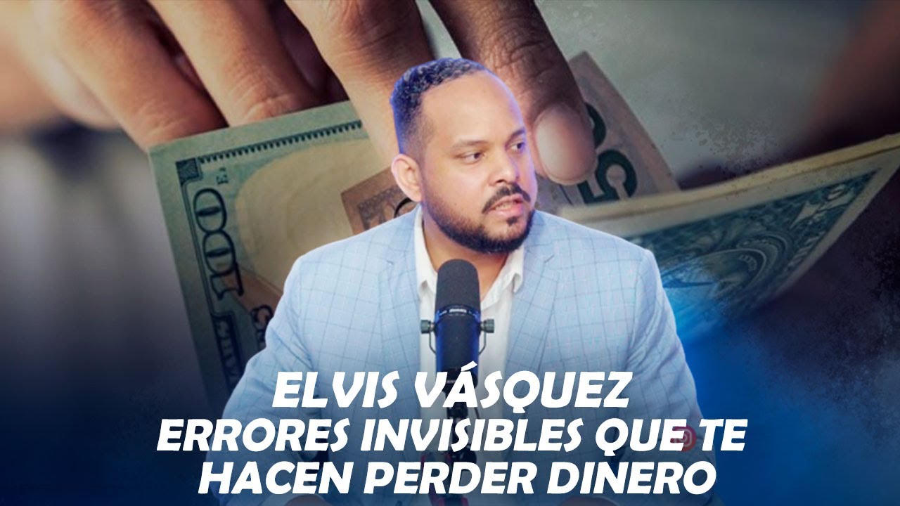 ELVIS V&Aacute;SQUEZ ERRORES INVISIBLES QUE TE HACEN PERDER DINERO SI