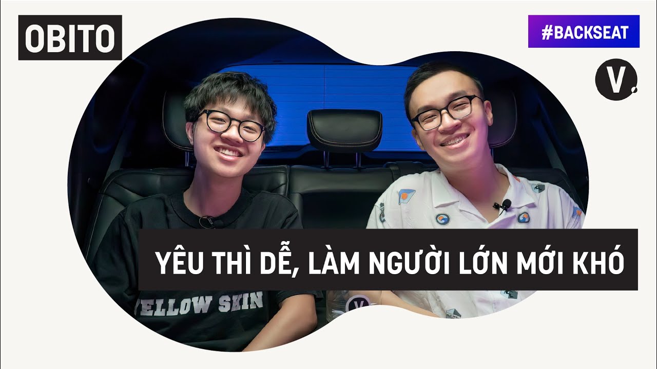 Yêu thì dễ, làm người lớn mới khó - Obito | #Backseat EP03