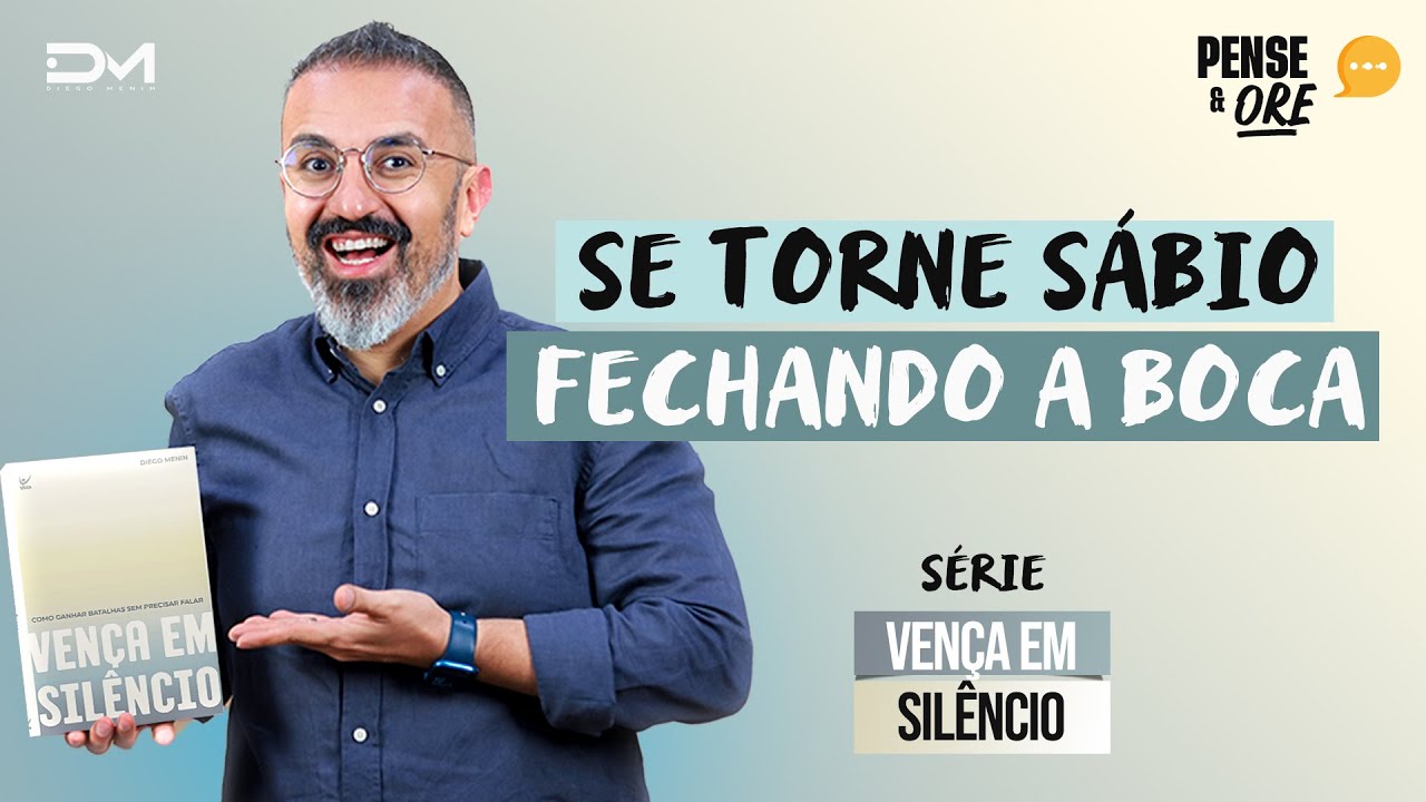 SE TORNE SÁBIO FECHANDO A BOCA | SÉRIE: VENÇA EM SILÊNCIO | PENSE E ORE