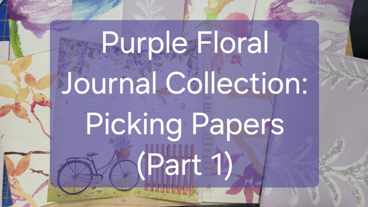 Purple Floral Journal Collection: Picking Papers (Part 1)