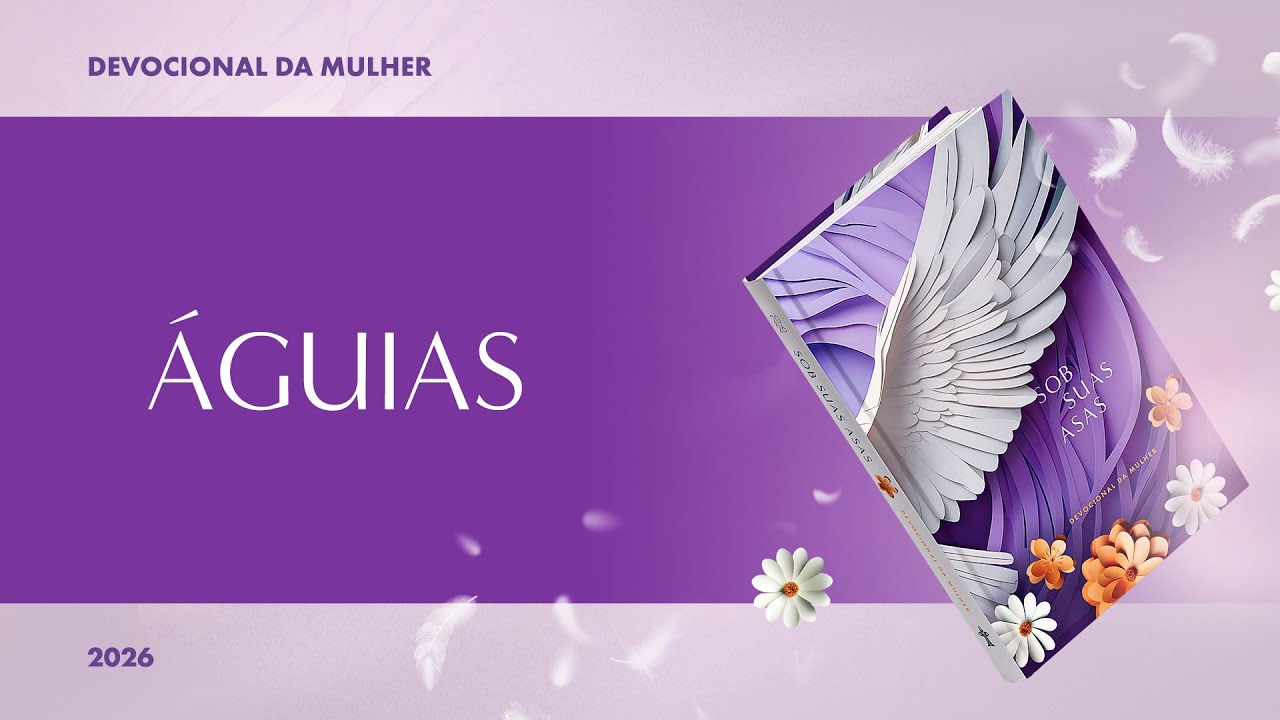 Devocional da Mulher: 20 de Fevereiro - ÁGUIAS | Sob Suas Asas