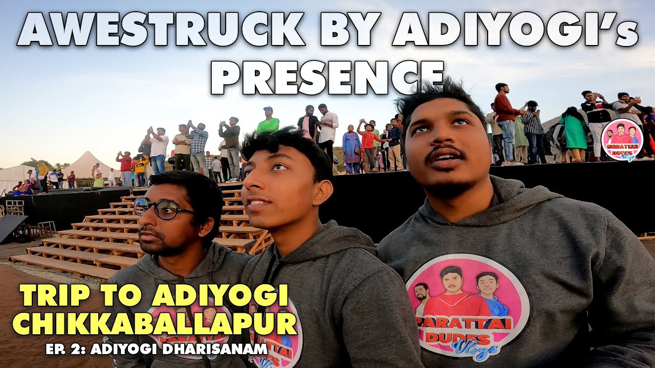 VISIT TO ISHA - CHIKKABALLAPURA | Ep. 2: ADIYOGI DHARISANAM