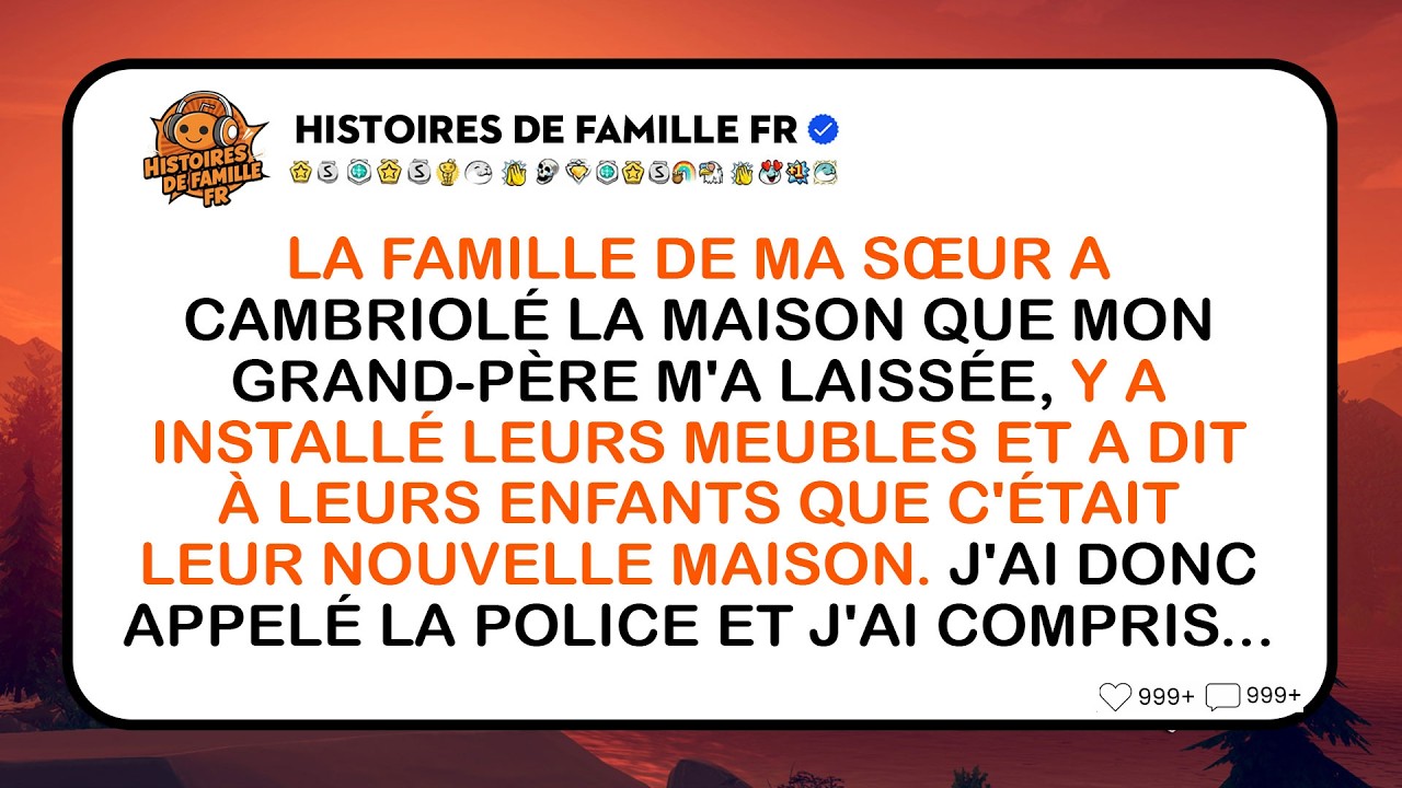 La Famille De Ma Sœur A Cambriolé La Maison Que Mon Grand-père M’a Laissée…