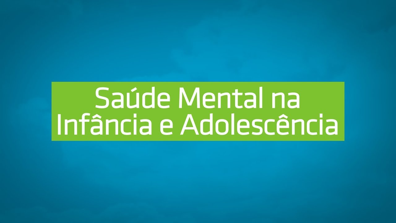 Saúde Mental na Infância e Adolescência | Desmistificando a Saúde Mental