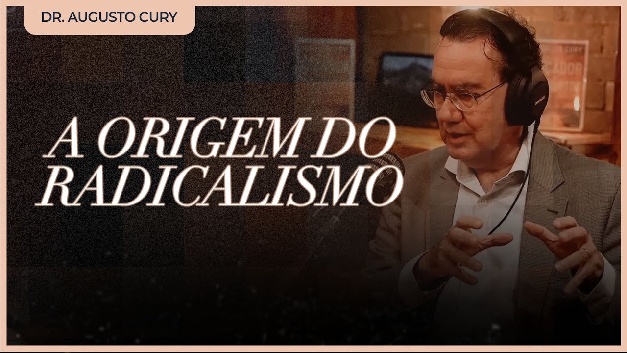 A ORIGEM DO RADICALISMO | Dr. Augusto Cury [Corte]