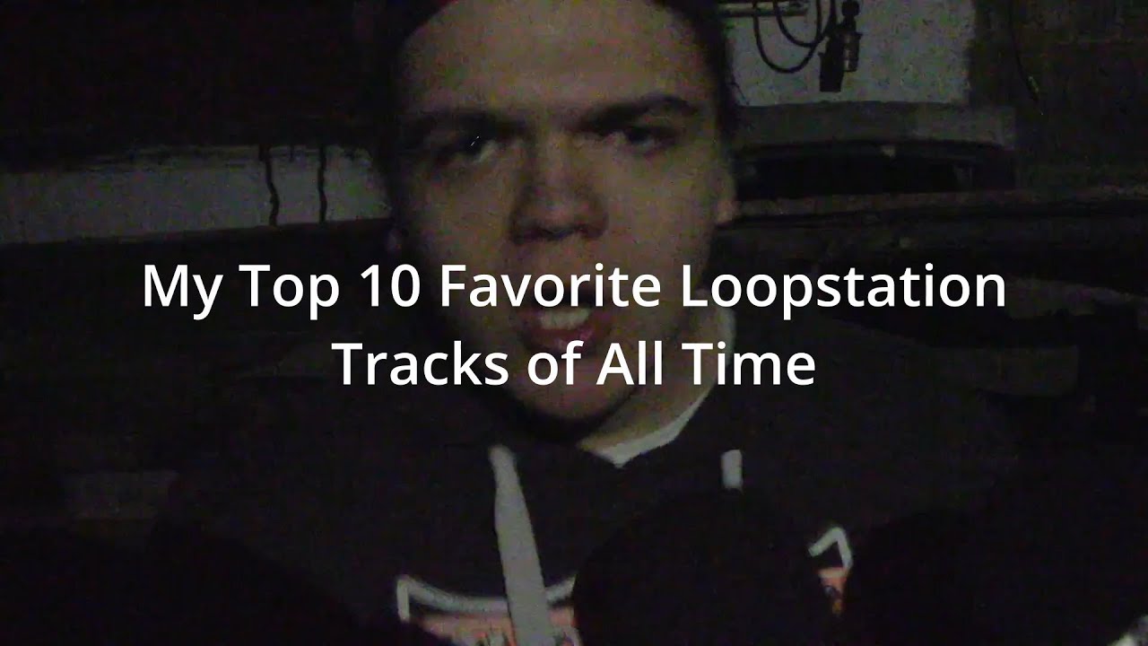 My Favorite Top 10 Loopstation Tracks Of All Time