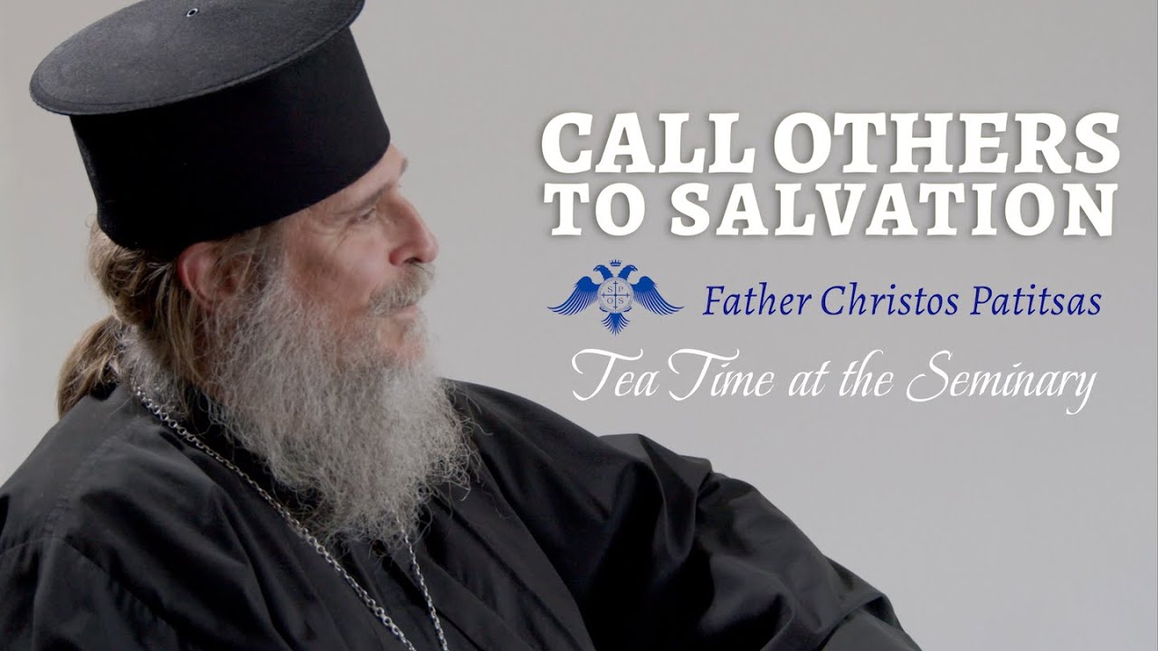 Call Others to Salvation | Presbyter Christos Patitsas—Part 2 | Tea Time at the Seminary