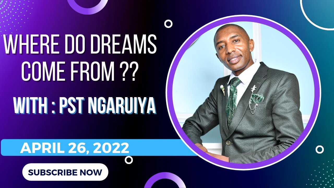 PST DR. NGARUIYA - WHERE DO DREAMS COME FROM.