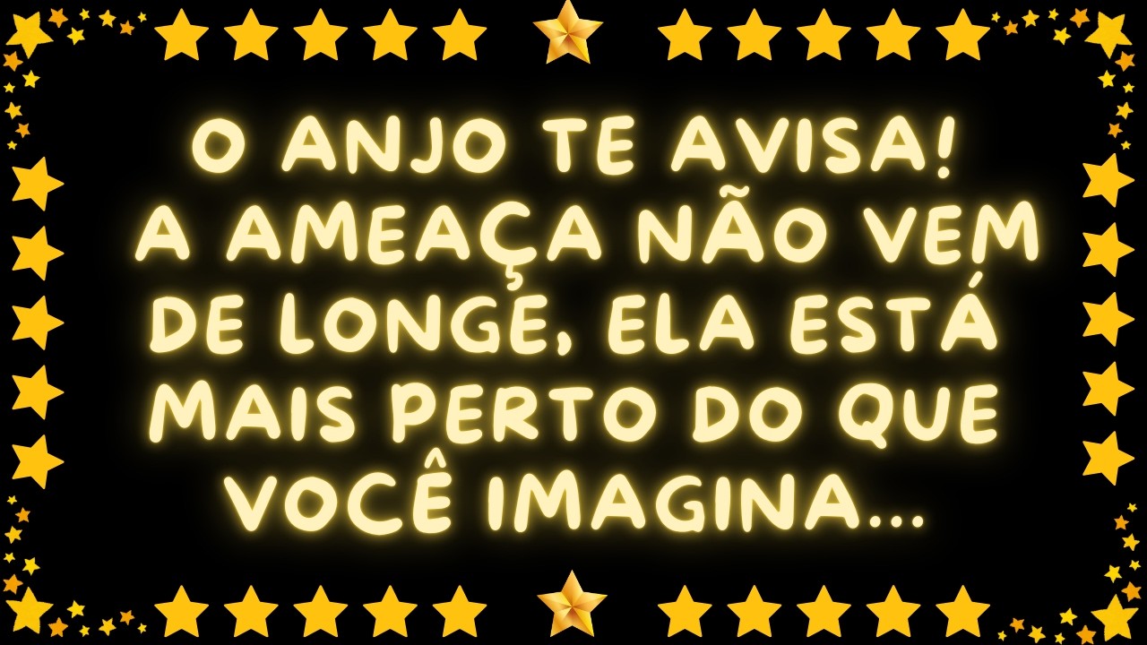O ANJO TE AVISA! A AMEAÇA NÃO VEM DE LONGE, ELA ESTÁ MAIS PERTO DO QUE VOCÊ IMAGINA...