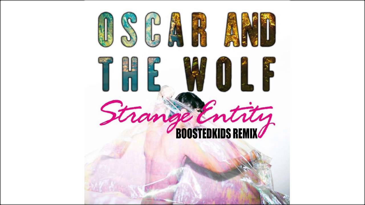 Oscar And The Wolf - Strange Entity (BOOSTEDKIDS Remix)