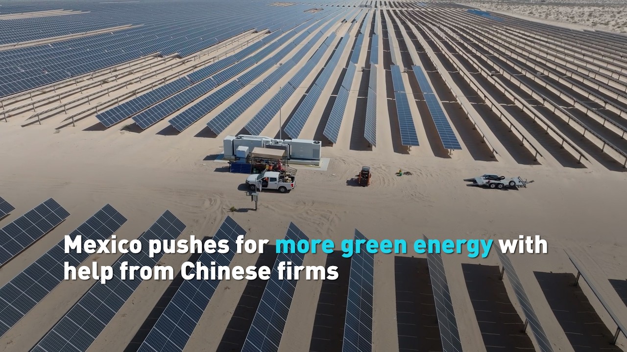 Mexico pushes green energy forward despite slow rollout, with help from Chinese firms