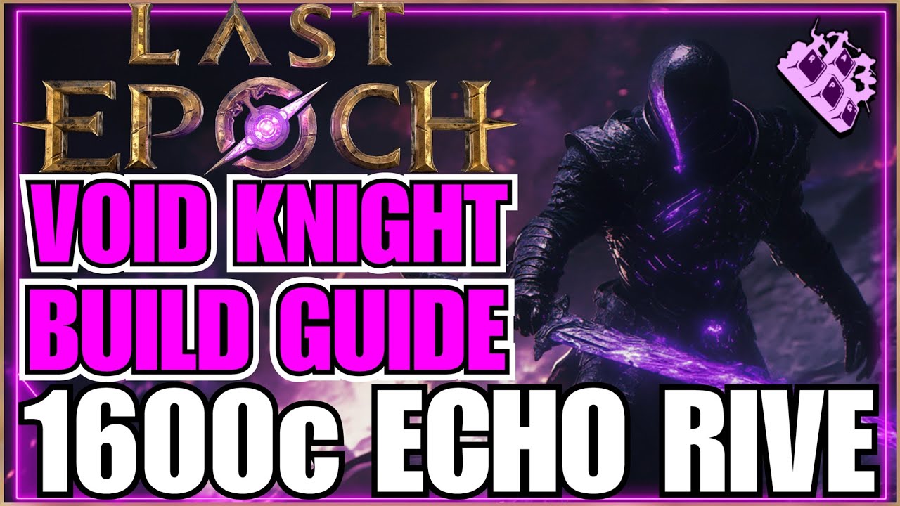 Руководство по сборке рыцаря Пустоты RIVE для Last Epoch Echo! 1600+ порчи... МОНСТР ближнего боя!!