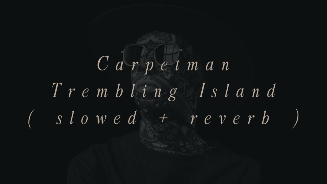 Carpetman, Theo Remme - Trembling Island (slowed + reverb)