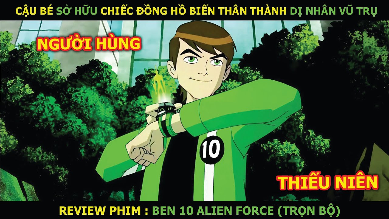 Review Phim: Cậu Bé Sở Hữu Chiếc Đồng Hồ Biến Thân Thành Dị Nhân Vũ Trụ | Ben 10 Alien Force