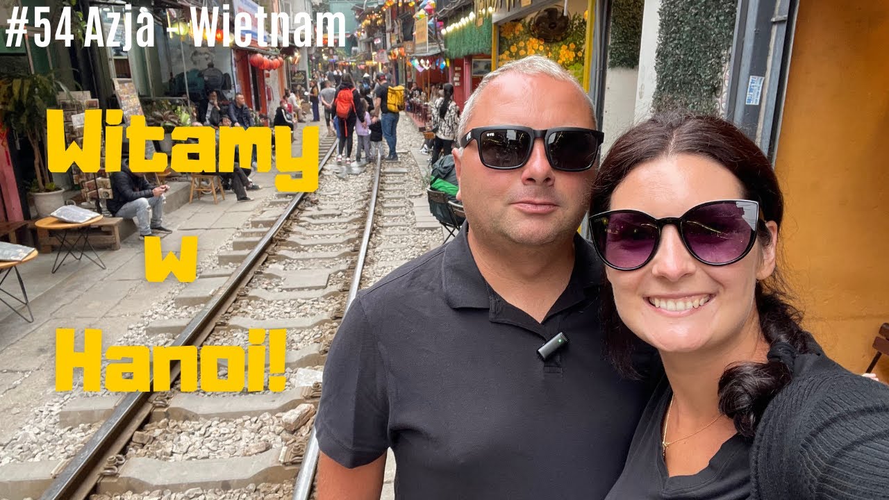 Azja #54 - Pierwsze wrażenia z Wietnamu i zwiedzanie Hanoi! Train Street,  Zupa Pho i Banh Mi!