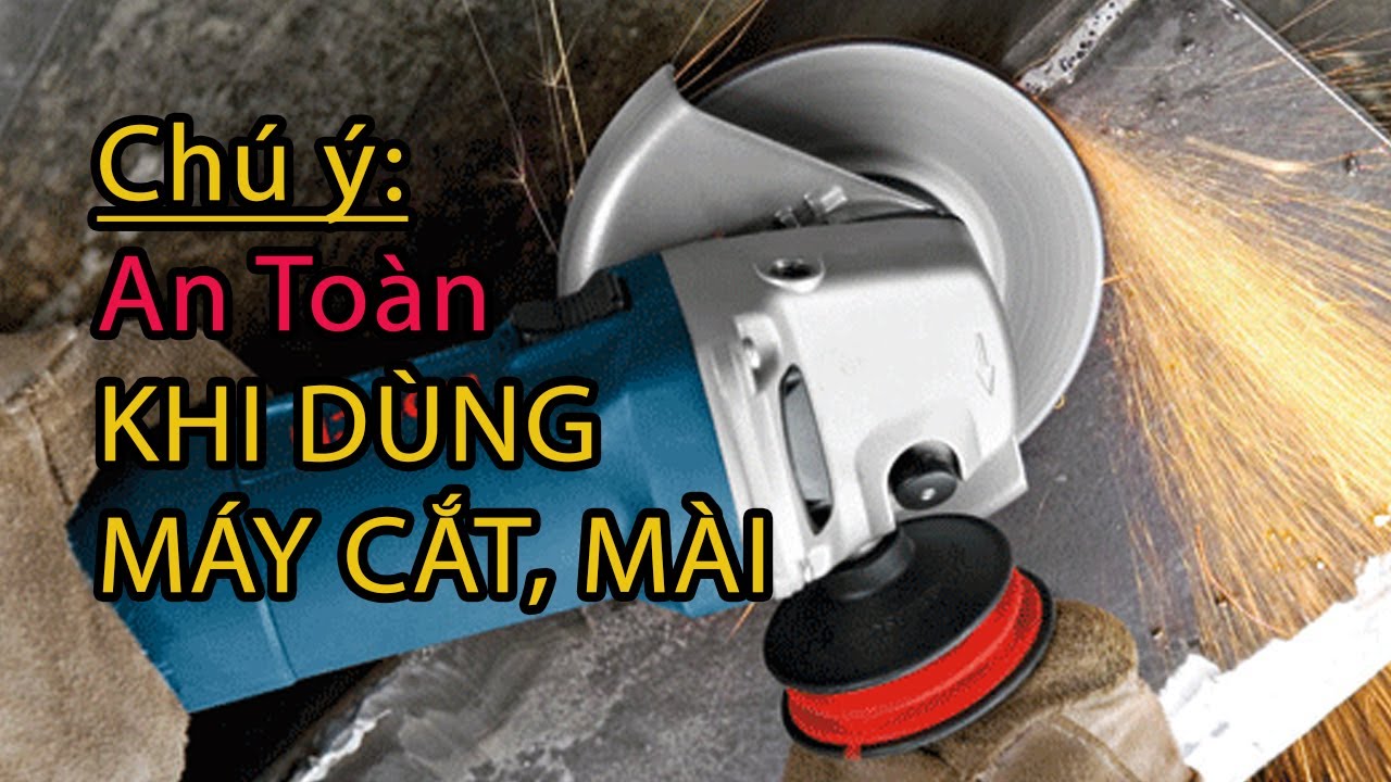 NGUYÊN TẮC AN TOÀN KHI DÙNG MÁY CẮT MÁY MÀI CẦM TAY - 3DQUANGCAO.COM