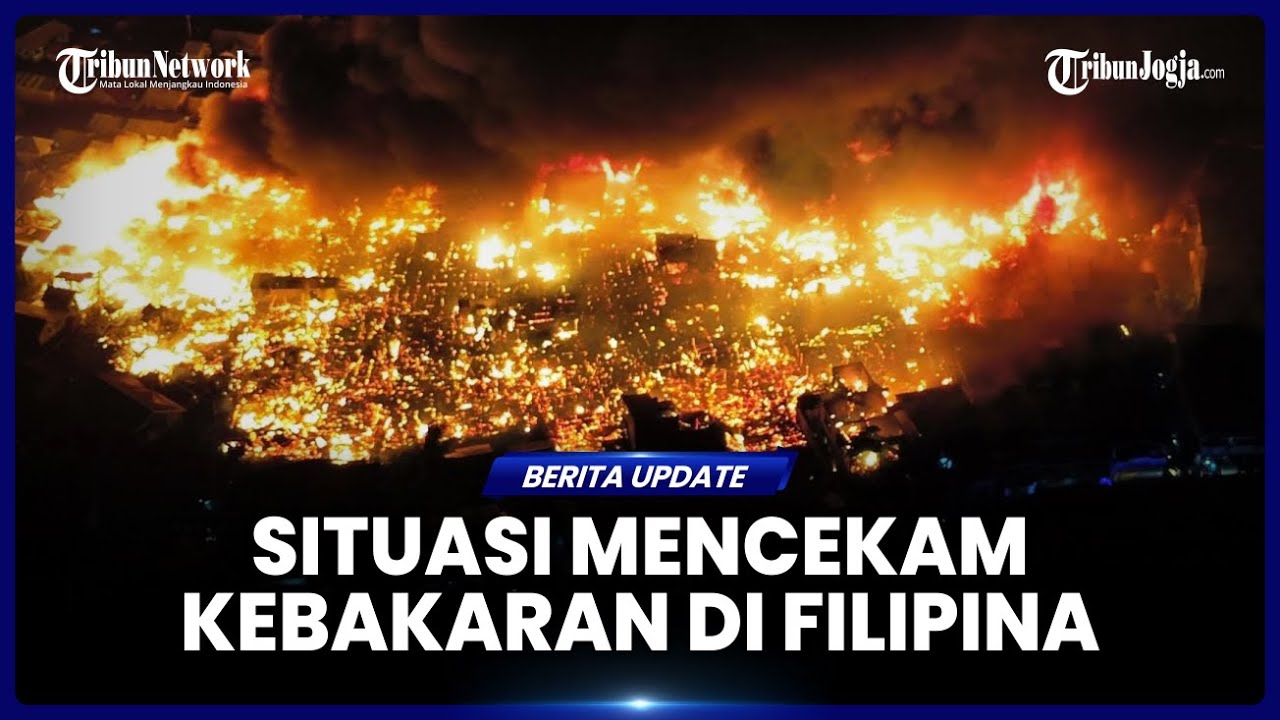 KEBAKARAN BESAR DI FILIPINA HANGUSKAN HAMPIR 1000 RUMAH