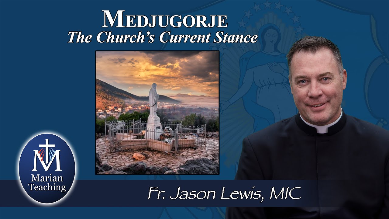 Medjugorje - The Church's Current Stance: Marian Teaching w/ Fr. Jason Lewis, MIC