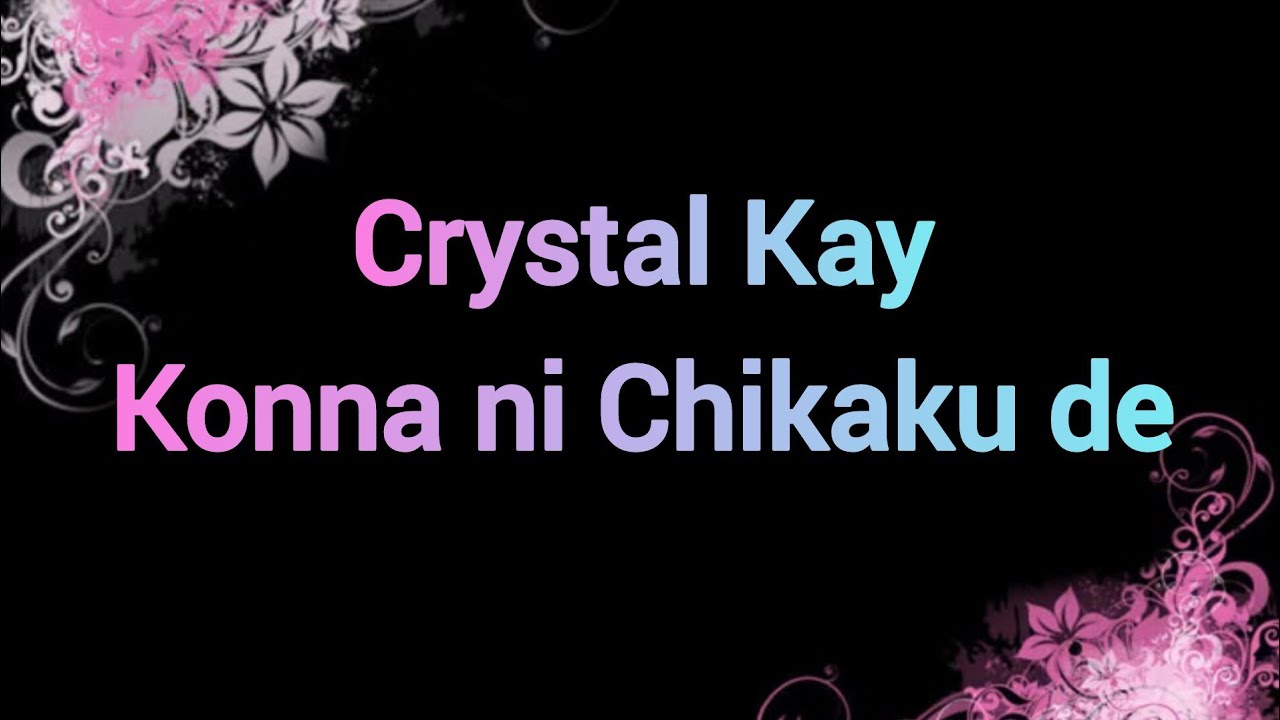 Crystal Kay - Konna ni Chikaku de Lyrics