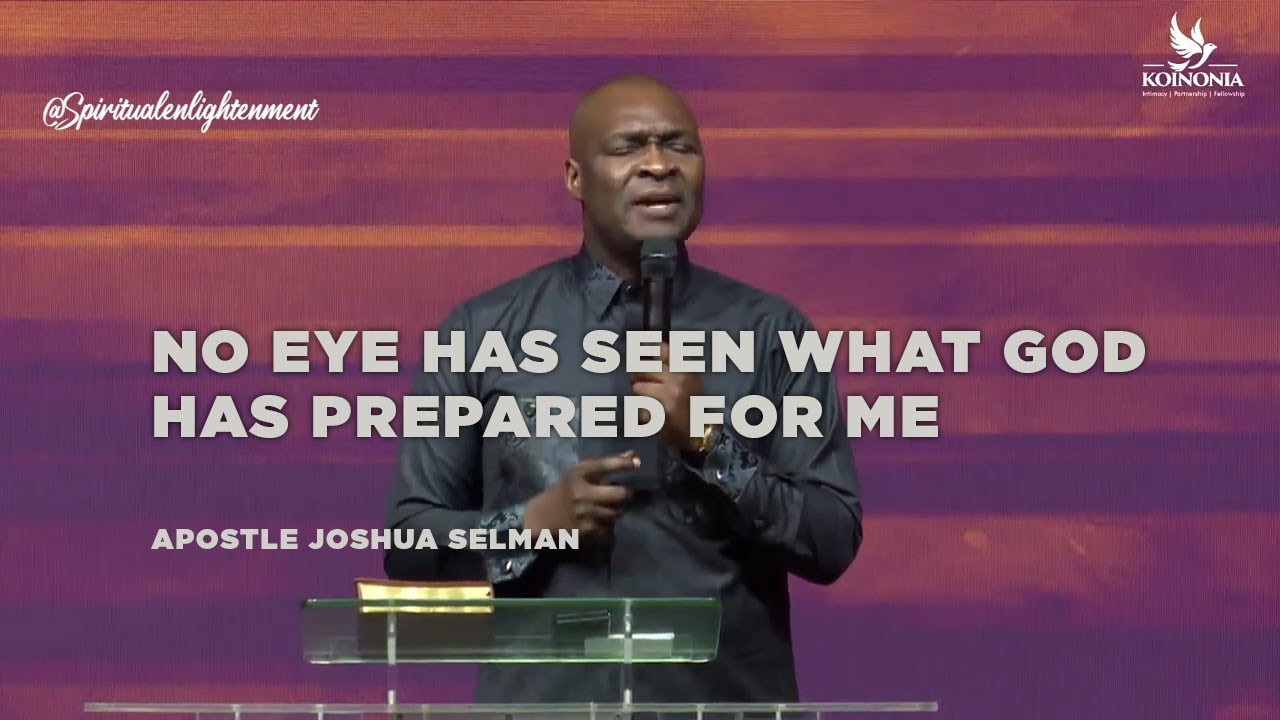 No eye has seen what GOD has prepared for me - Apostle Joshua Selman