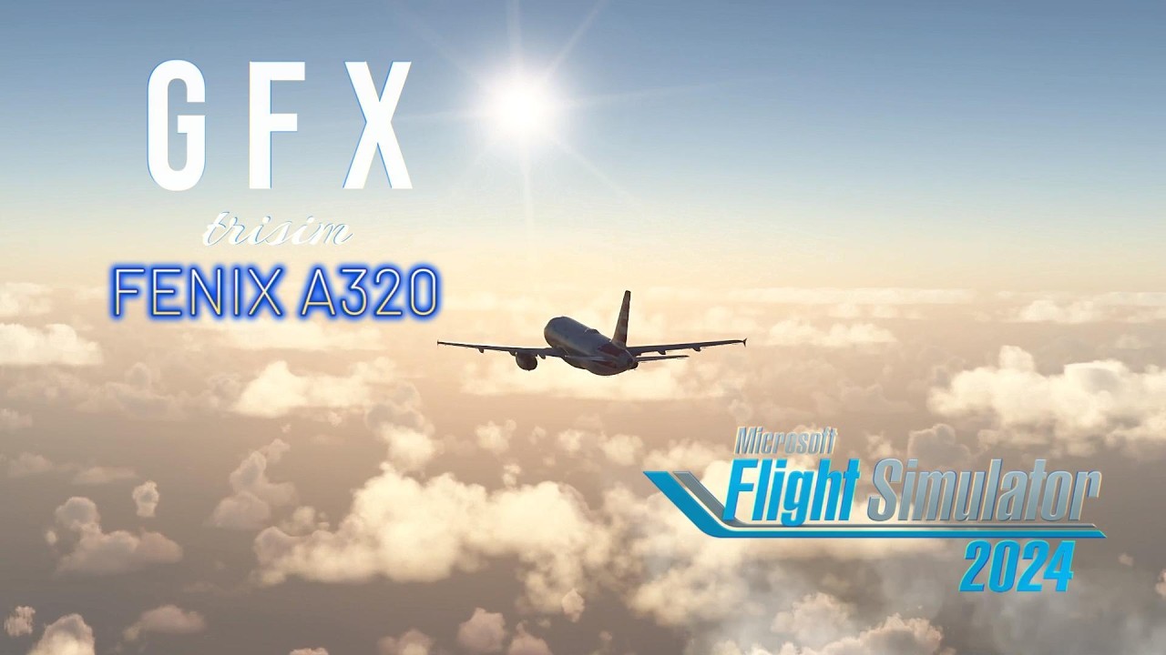 GFX, FENIX A320 on Mircrosoft flight simulator 2024