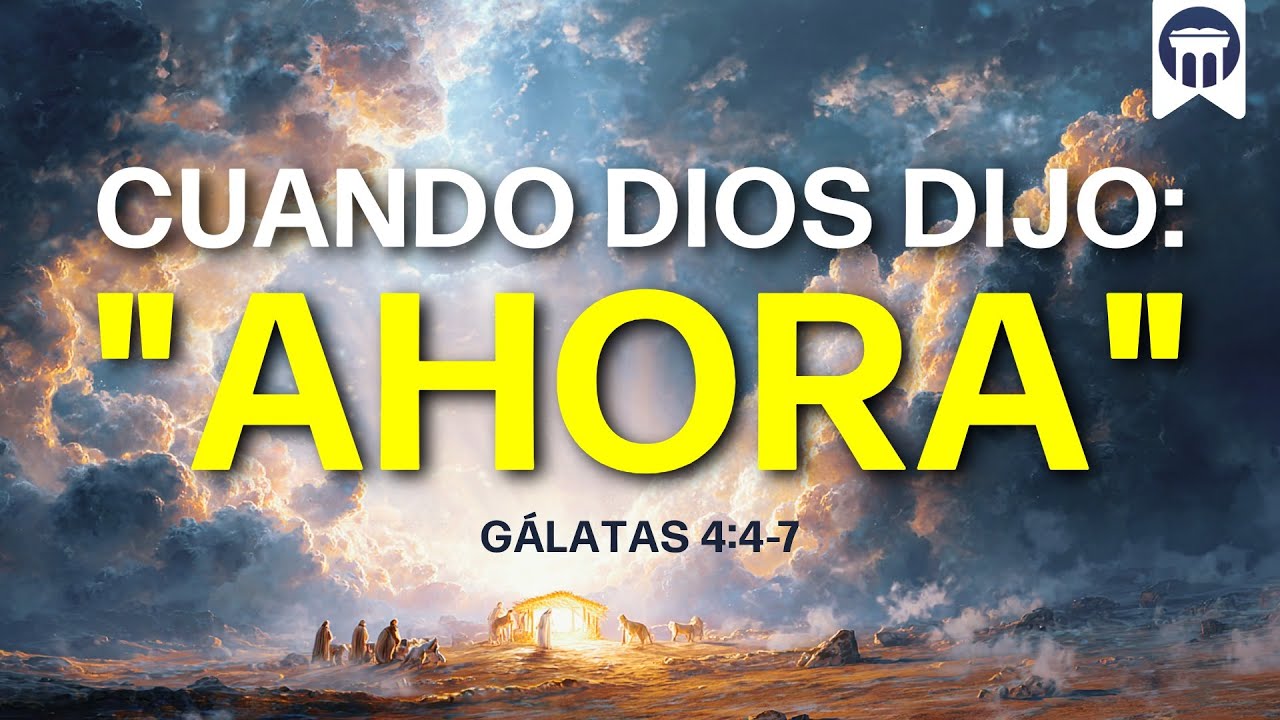 Gálatas 4:4-7 | Cuando Dios dijo: 
