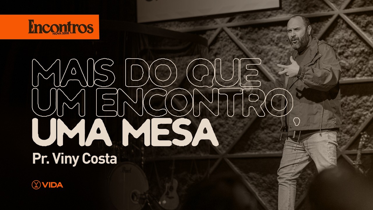 Mais do que um Encontro, uma Mesa | Pr. Viny Costa