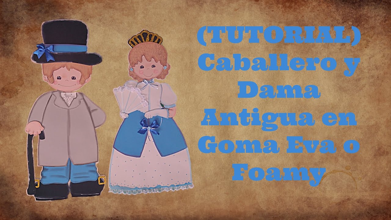 (TUTORIAL) Caballero y Dama Antigua en Goma Eva o Foamy