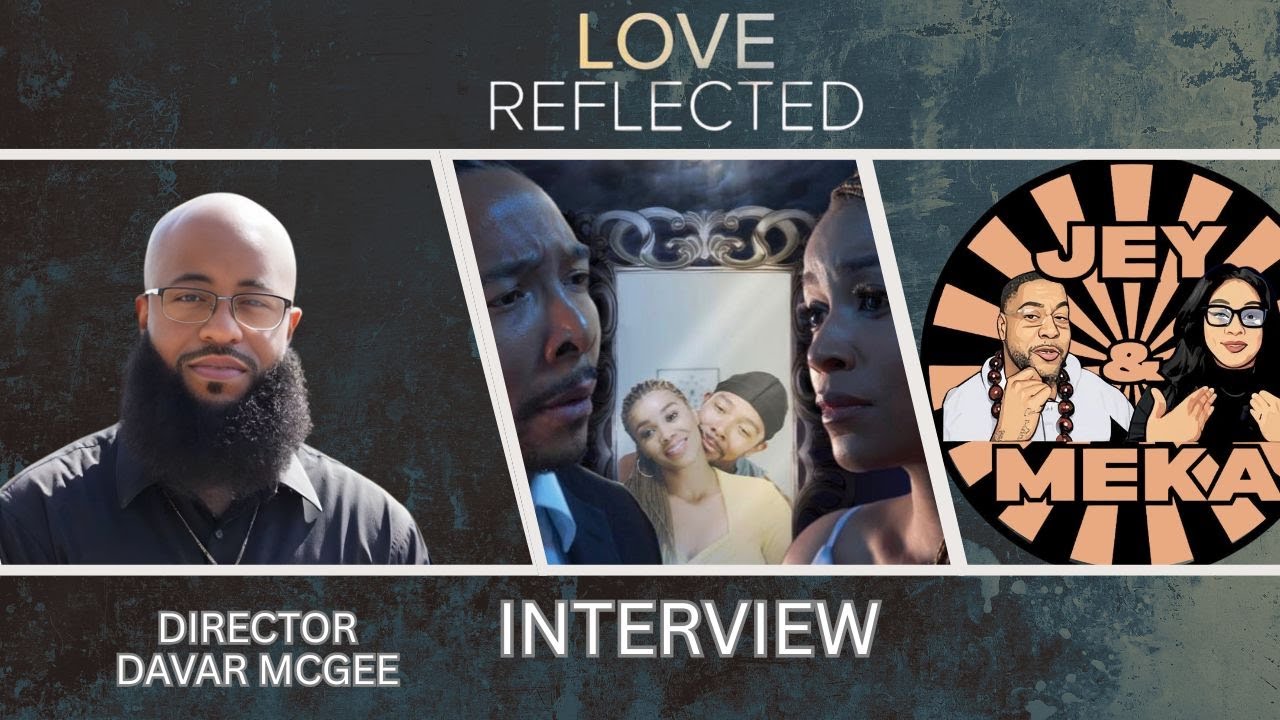 INTERVIEW WITH DAVAR MCGEE DIRECTOR OF LOVE REFLECTED