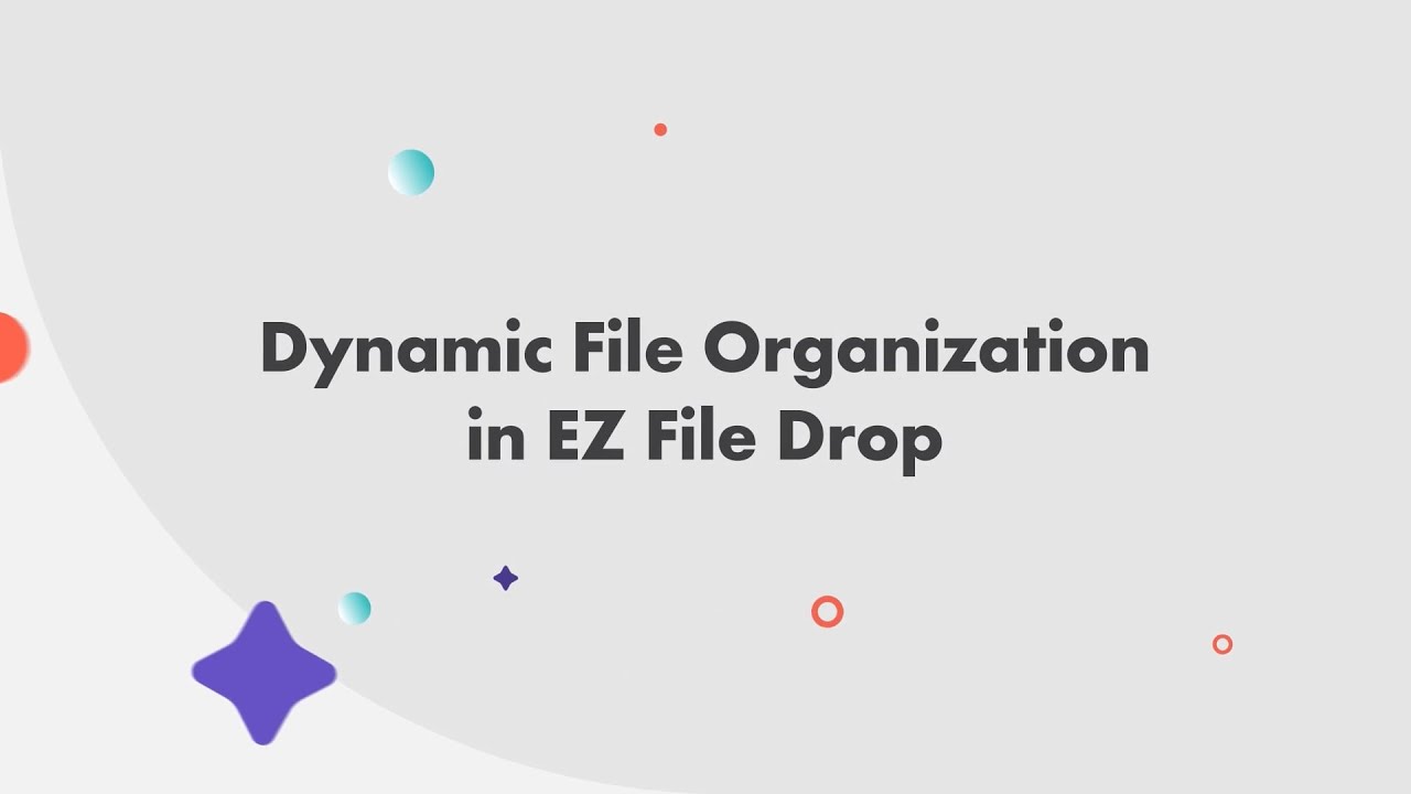 How To: Setup and Configure Dynamic File Organization in EZ File Drop