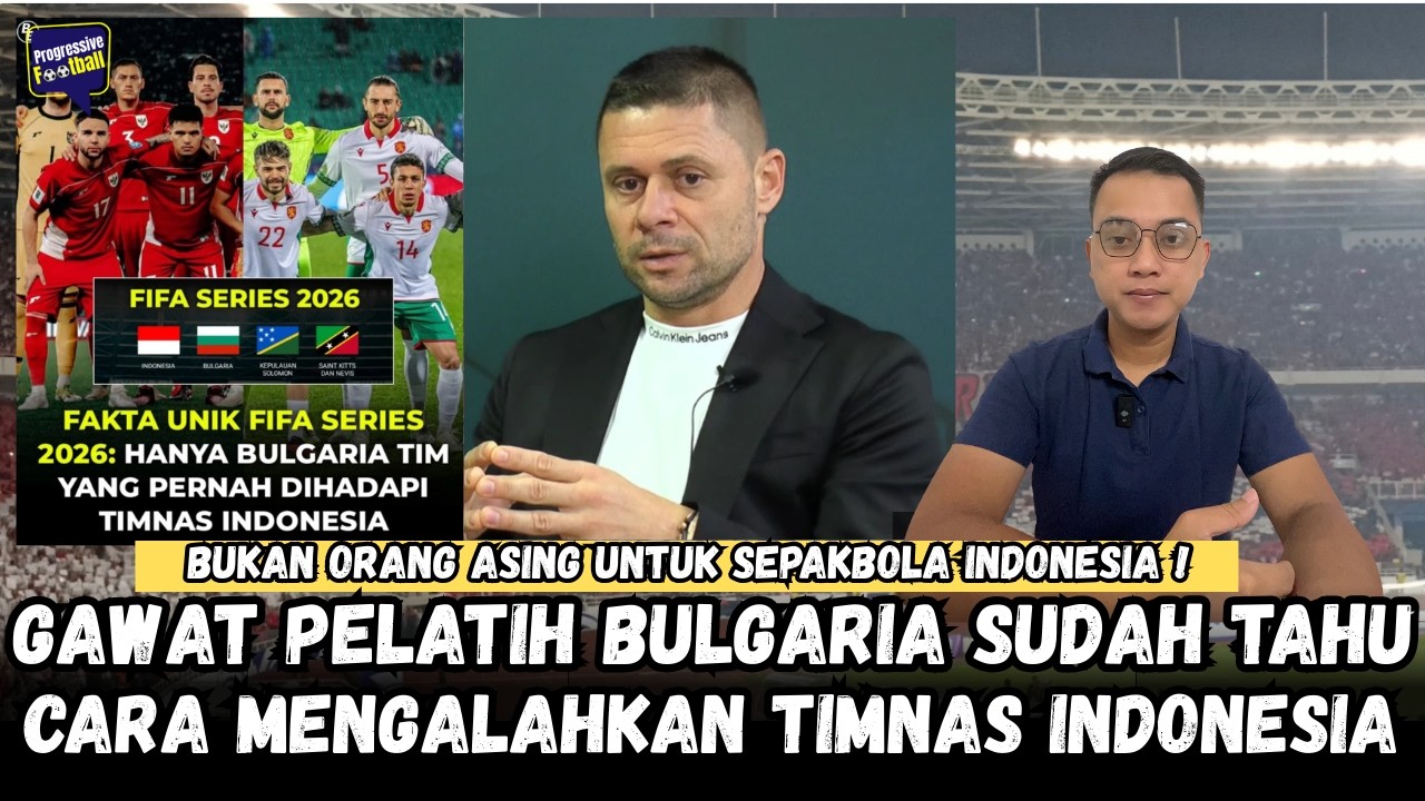 TIMNAS INDONESIA HADAPI BULGARIA DI FIFA SERIES‼️ PELATIH BULGARIA NOSTALGI DENGAN TIMNAS INDONESIA