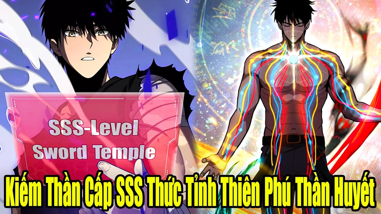 FULL BỘ | Kiếm Thần Cấp SSS Thức Tỉnh Thi&ecirc;n Ph&uacute; Thần Huyết | Review Truyện