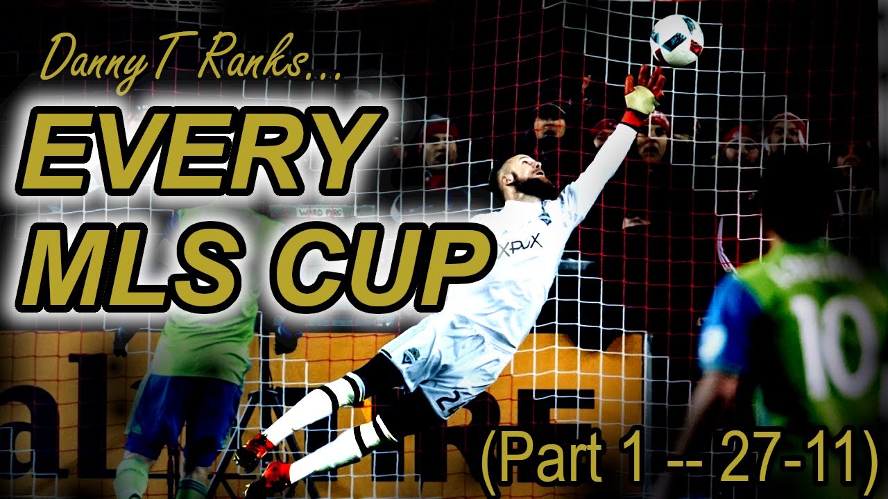 DannyT Ranks:  Every MLS Cup (Part 1: 27-11)